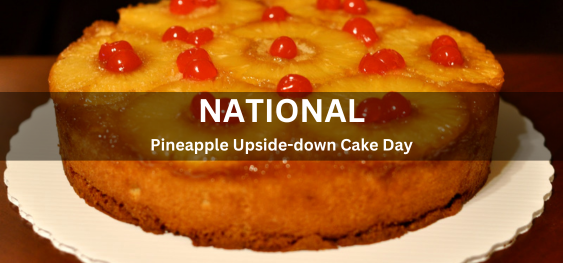 National Pineapple Upside-down Cake Day [राष्ट्रीय अनानास उल्टा केक दिवस]